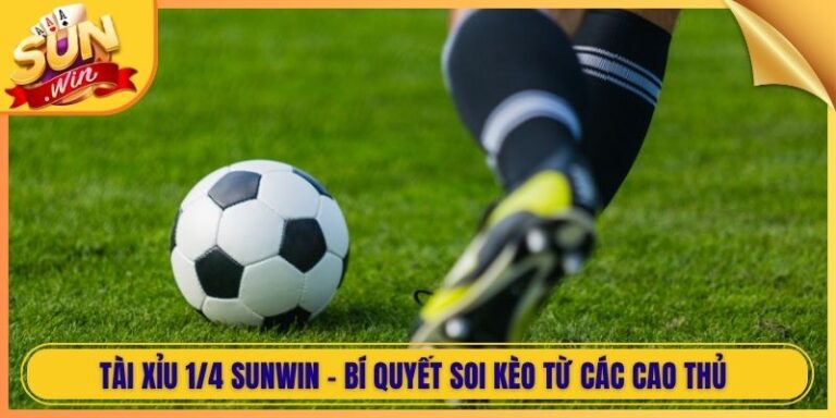 Tài Xỉu 1/4 Sunwin - Bí Quyết Soi Kèo Từ Các Cao Thủ 